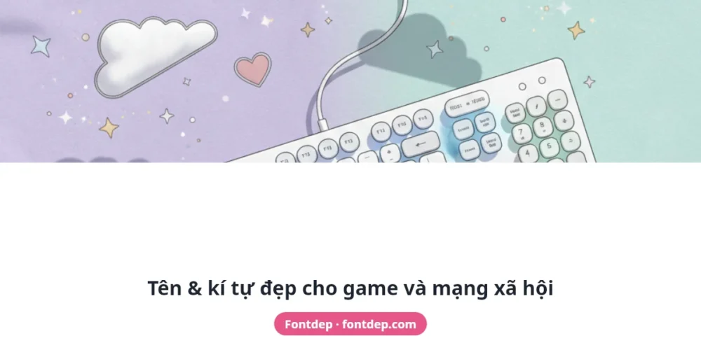 Tên và kí tự đẹp cho game và mạng xã hội tại Fontdep